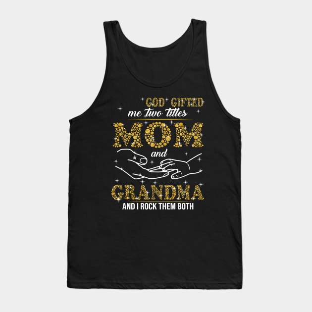 God Gifted Me Two Titles Mom And Grandma And I Rock Them Both Tank Top by Jenna Lyannion